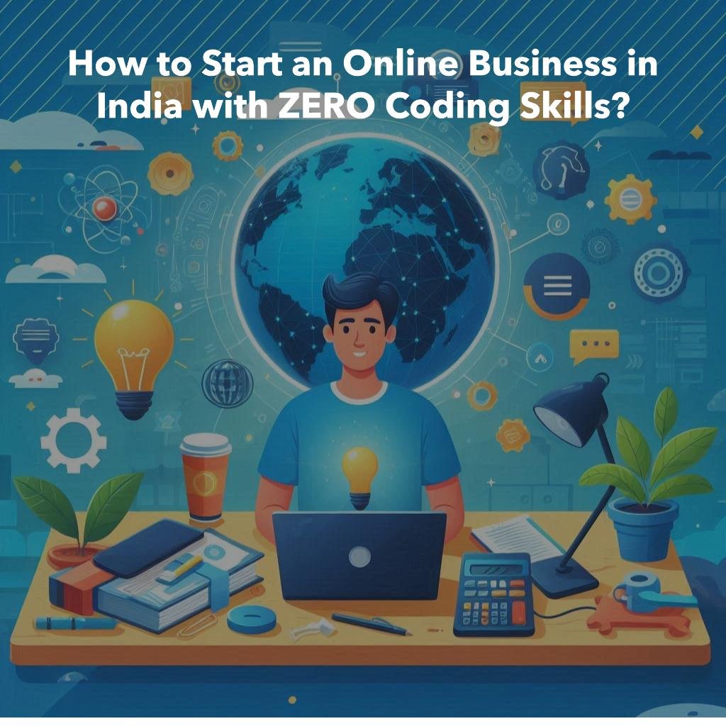 how to start online business in INdia with zero coding skills.